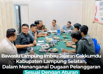 Bawaslu Lampung Imbau Jajaran Gakkumdu Lampung Selatan untuk Tegakkan Aturan dalam Penanganan Dugaan Pelanggaran Pemilu