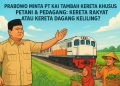 “Prabowo Minta PT KAI Tambah Kereta Khusus Petani & Pedagang: Kereta Rakyat atau Kereta Dagang Keliling?”